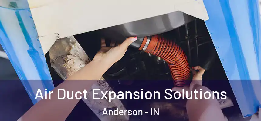 Air Duct Expansion Solutions Anderson - IN