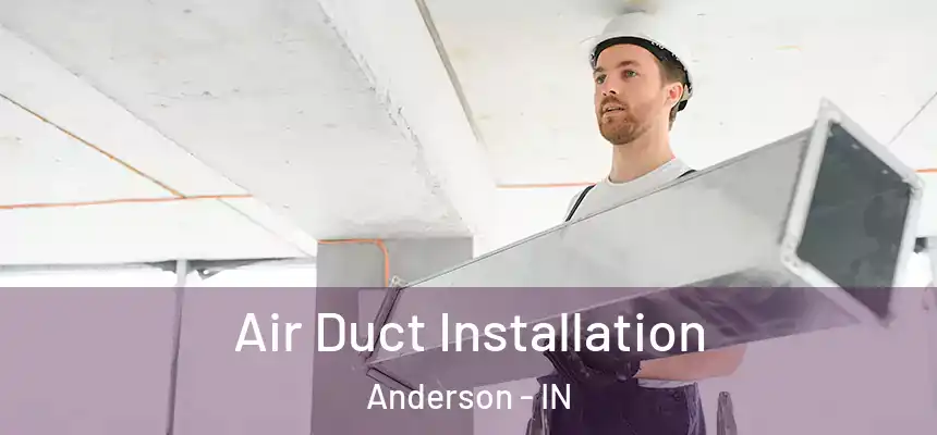 Air Duct Installation Anderson - IN