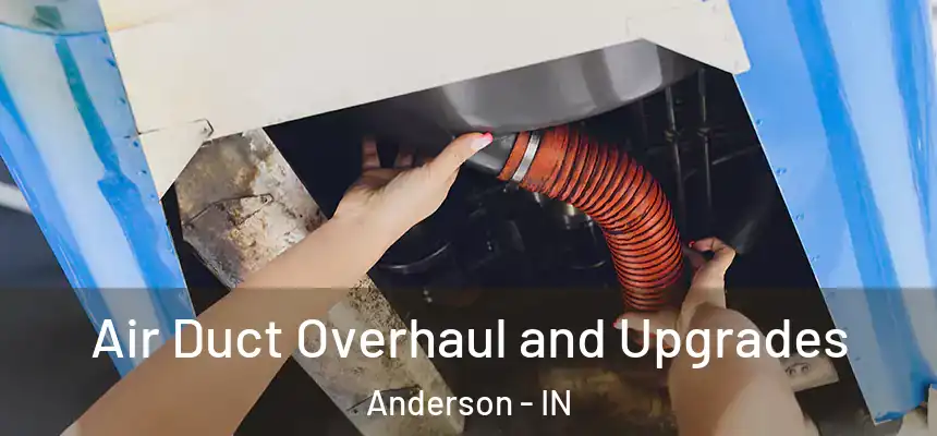 Air Duct Overhaul and Upgrades Anderson - IN