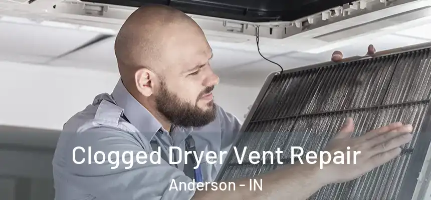 Clogged Dryer Vent Repair Anderson - IN