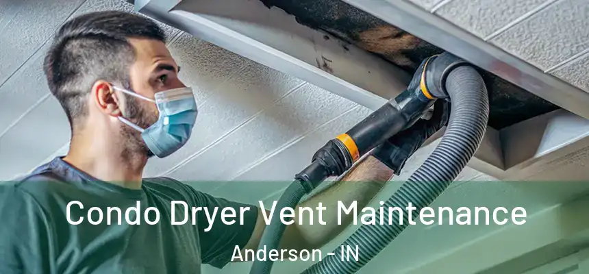 Condo Dryer Vent Maintenance Anderson - IN