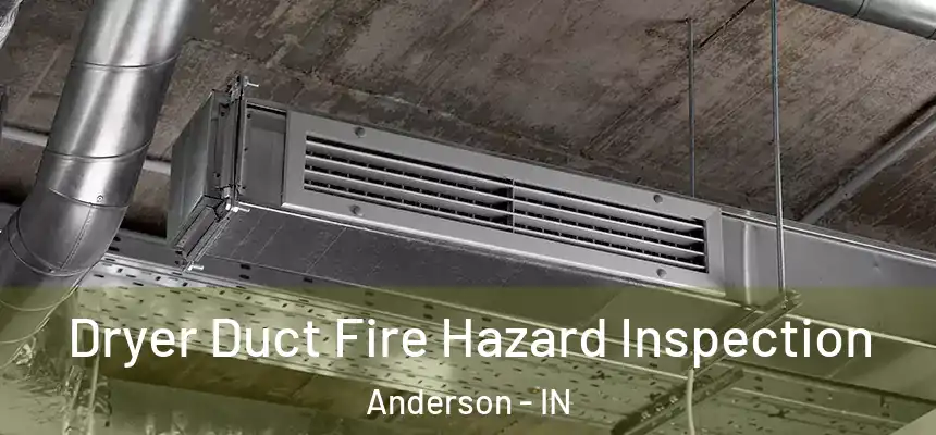  Dryer Duct Fire Hazard Inspection Anderson - IN