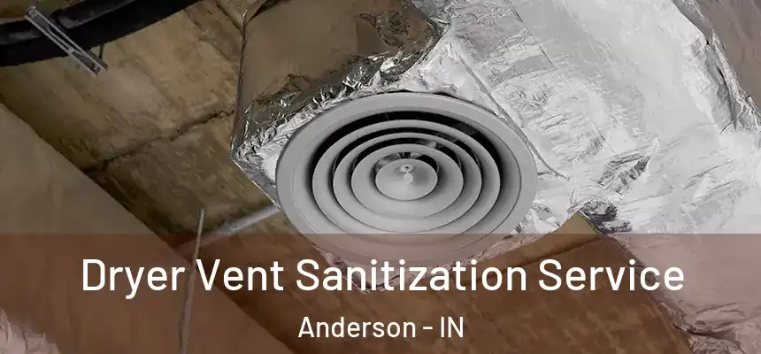  Dryer Vent Sanitization Service Anderson - IN