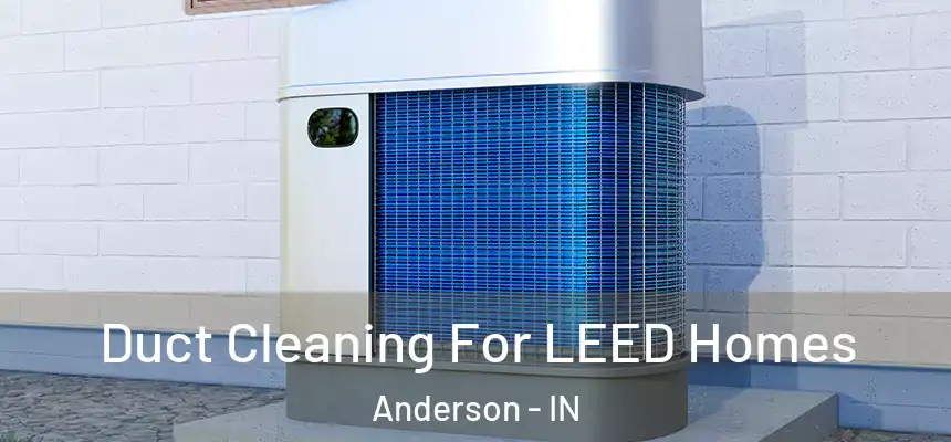 Duct Cleaning For LEED Homes Anderson - IN