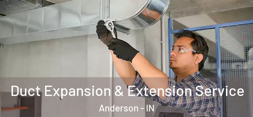  Duct Expansion & Extension Service Anderson - IN