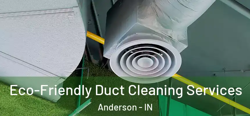  Eco-Friendly Duct Cleaning Services Anderson - IN