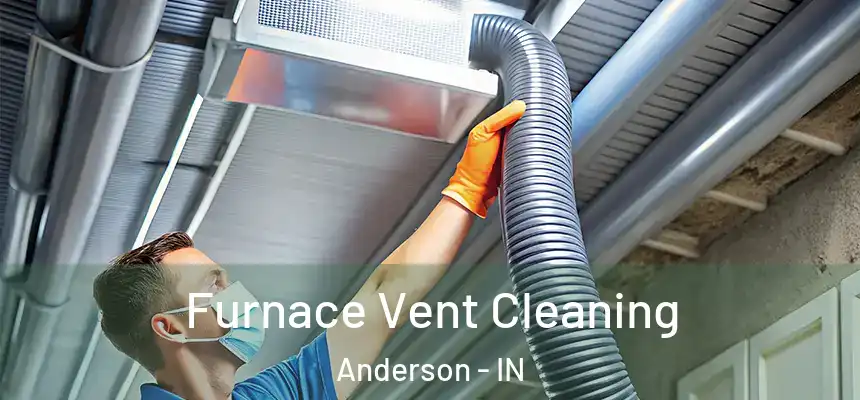 Furnace Vent Cleaning Anderson - IN