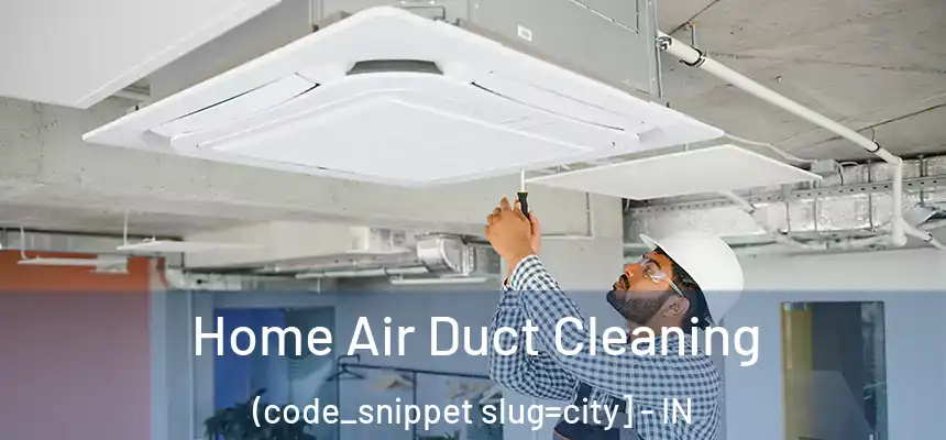  Home Air Duct Cleaning (code_snippet slug=city] - IN