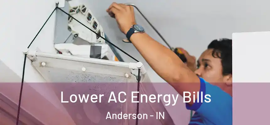  Lower AC Energy Bills Anderson - IN