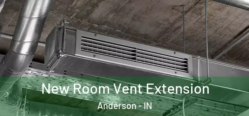  New Room Vent Extension Anderson - IN