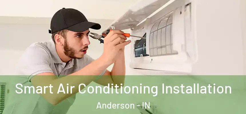 Smart Air Conditioning Installation Anderson - IN