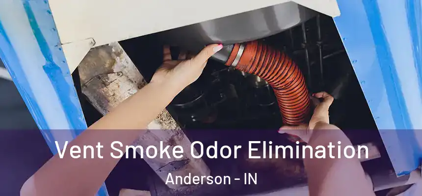  Vent Smoke Odor Elimination Anderson - IN