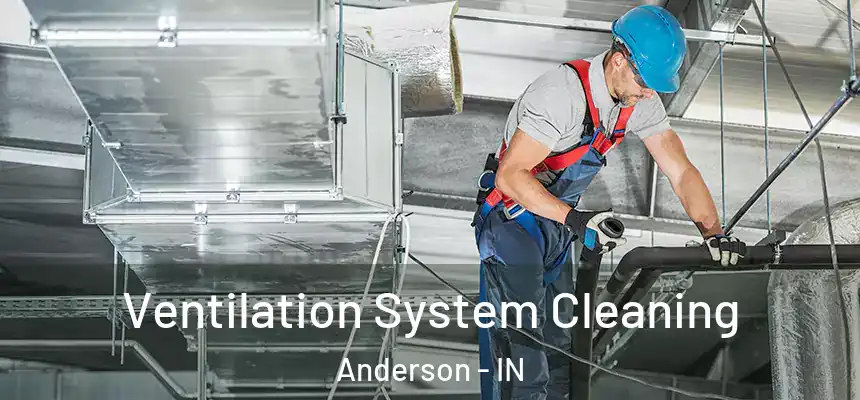 Ventilation System Cleaning Anderson - IN